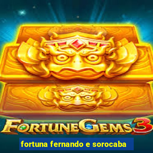 fortuna fernando e sorocaba